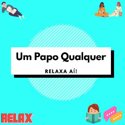 #18 Relaxa aí!