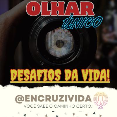 Olhar Único #001 - Desafios da Vida Olhar Único #001 - Desafios da Vida