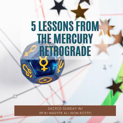 Sacred Sunday Session: 5 Lessons From the Mercury Retrograde