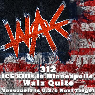 312: ICE Kills in Minneapolis - Walz Quits - Venezuela Is U.S.’s Next Target