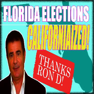 Florida Elections Californiaized! Thanks Ron D!