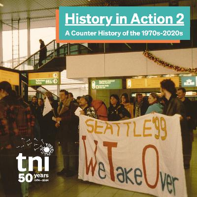 S5 Ep2: History in Action Part 2: 1990-2000  - A counter history by the Transnational Institute