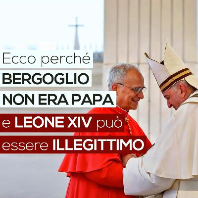 Ecco perché BERGOGLIO NON ERA PAPA e LEONE XIV piò essere ILLEGITTIMO