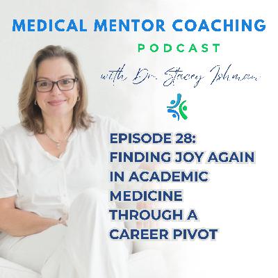Finding Joy Again in Academic Medicine Through a Career Pivot Finding Joy Again in Academic Medicine Through a Career Pivot