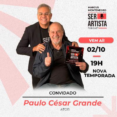 02 DE OUTUBRO | #EP61 – PAULO CESAR GRANDE conversa com Marcus Montenegro | Ser Artista Podcast