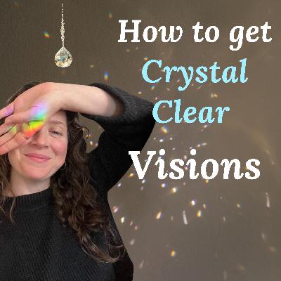 How to get Crystal Clear Visions How to get Crystal Clear Visions