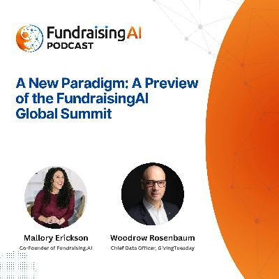 Episode 66 - A New Paradigm: A Preview of the FundraisingAI Global Summit with Woodrow Rosenbaum  & Mallory Erickson