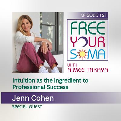 Intuition as the Ingredient to Professional Success with Jenn Cohen Intuition as the Ingredient to Professional Success with Jenn Cohen
