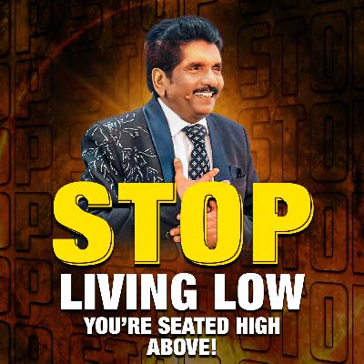 Stop Living Low—You’re Seated High Above! Stop Living Low—You’re Seated High Above!