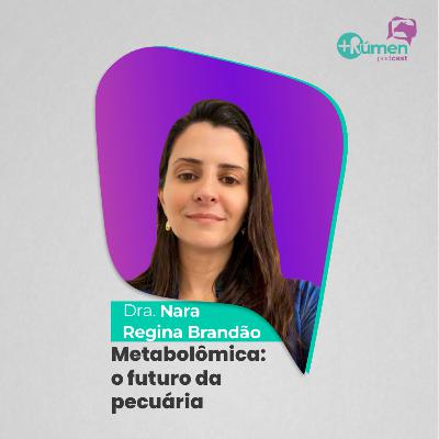 METABOLÔMICA: o futuro da pecuária - Dra. Nara Regina Brandão | Ep. 125