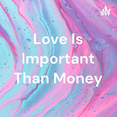 Love is important than money