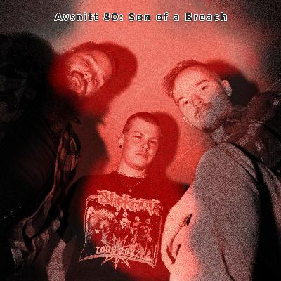 Avsnitt 80: Son of a Breach