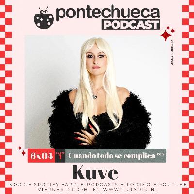 T6: E04 Cuando todo se complica con Kuve