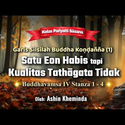 Ashin Kheminda - Garis Silsilah Buddha Kondanna (1): Buddhavamsa IV Stanza 1-4