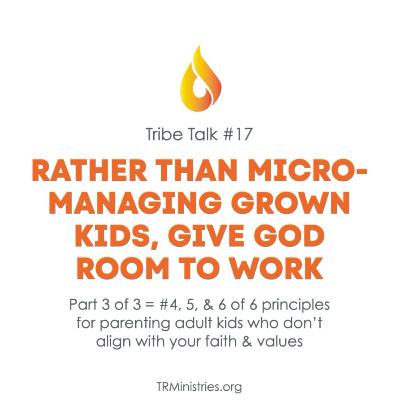 Rather than micro-managing grown kids, give God room to work