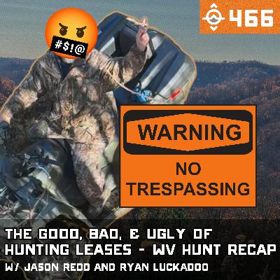 Ep. 466: The Good, Bad, & Ugly of Hunting Leases - West Virginia Hunt Recap w/ Jason Redd & Ryan Luckadoo