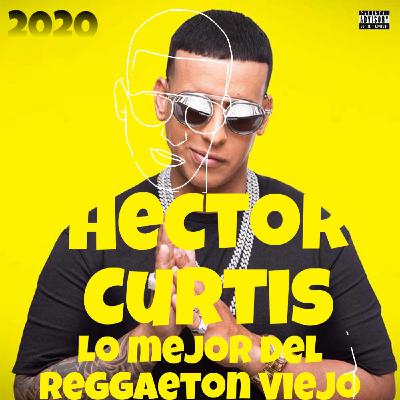 Hector Curtis - Lo mejor del Reggaeton Viejo
