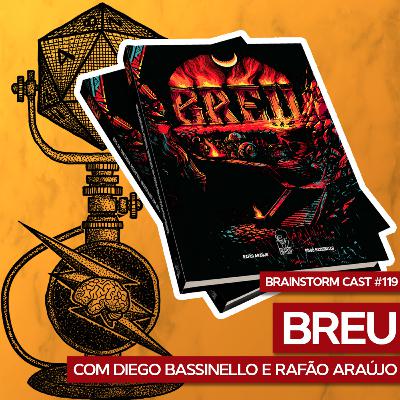 #119 - Breu com Diego Bassinelo e Rafão Araujo - Brainstorm Cast T3 #119 - Breu com Diego Bassinelo e Rafão Araujo - Brainstorm Cast T3