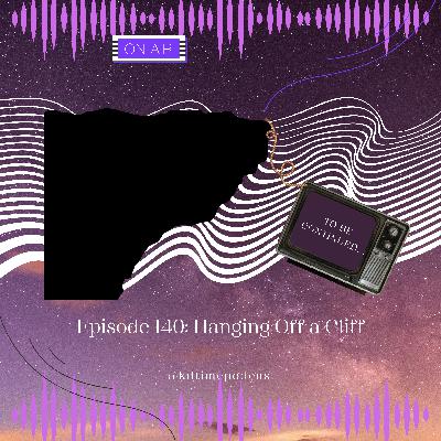 KDTime 140: Hanging Off a Cliff