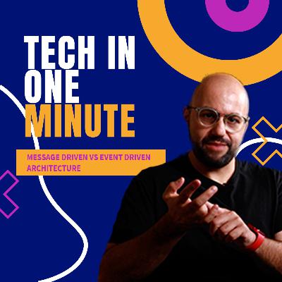 Tech in One Minute: Message Driven vs Event Driven Architecture