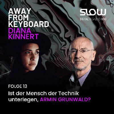 #13 Armin Grunwald: Ist der Mensch der Technik unterlegen? #13 Armin Grunwald: Ist der Mensch der Technik unterlegen?