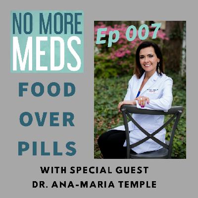 #7 - Food Over Pills with Dr. Ana-Maria Temple, Pediatrician