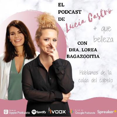 Hablamos de la caída del cabello con con la Dra. Lorea Bagazgoitia en + Que Belleza #47 Hablamos de la caída del cabello con con la Dra. Lorea Bagazgoitia en + Que Belleza #47