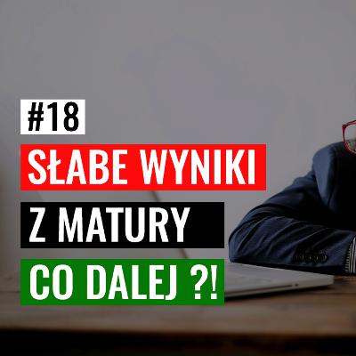 SŁABE WYNIKI Z MATURY, CO DALEJ? #18