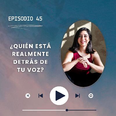 Episodio 45: ¿Quién está realmente detrás de tu voz? ¿Quién toma el mando en público?