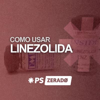 LINEZOLIDA: quando usar e como não errar no PS LINEZOLIDA: quando usar e como não errar no PS