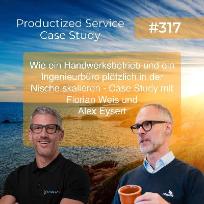 Wie ein Handwerksbetrieb und ein Ingenieurbüro plötzlich in der Nische skalieren - Productized Service Case Study mit Florian Weis und Alexander Eysert Wie ein Handwerksbetrieb und ein Ingenieurbüro plötzlich in der Nische skalieren - Productized Service Case Study mit Florian Weis und Alexander Eysert