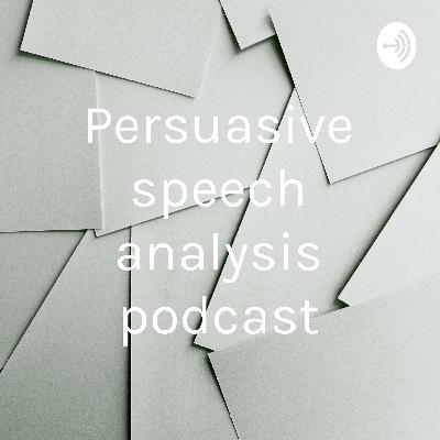 Persuasive speech analysis podcast