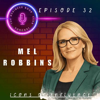 Mel Robbins: Five Seconds, Radical Letting Go & Global Influence - Icons of Influence Podcast - A business book club Series