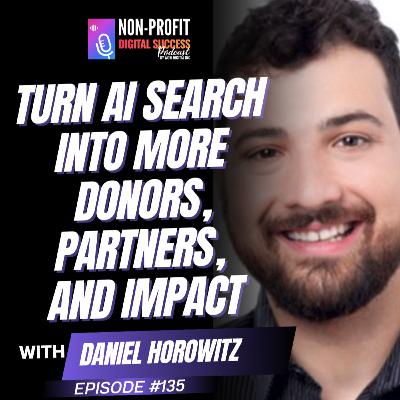 135 - Turn AI Search Into More Donors, Partners, and Impact with Daniel Horowitz