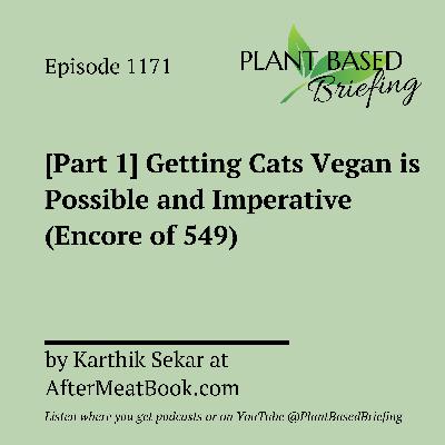 1171: [Part 1] Getting Cats Vegan is Possible and Imperative (Encore of 549) by Karthik Sekar at AfterMeatBook.com