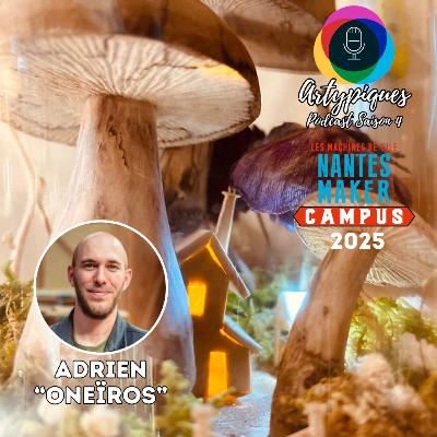 Spécial Nantes Maker Campus 2025 - 2e Partie - Adrien : Oneïros Spécial Nantes Maker Campus 2025 - 2e Partie - Adrien : Oneïros