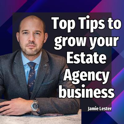 Top Tips to grow your Estate Agency business - Ep: 2424 Top Tips to grow your Estate Agency business - Ep: 2424