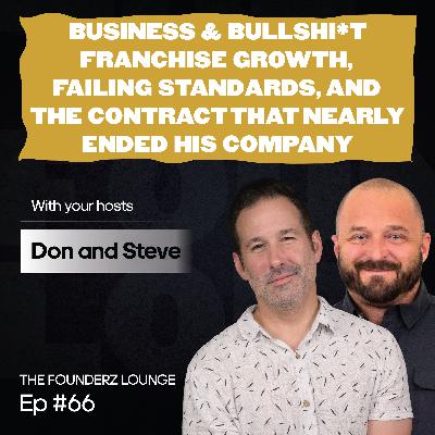 Business & Bullsh*t: Franchise Growth, Failing Standards, And The Contract That Nearly Ended His Company (EP #66)