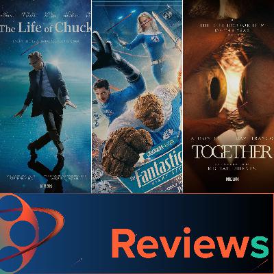 PFG Reviews (Fantastic Four: First Steps, Together, The Life of Chuck, Trainwreck)