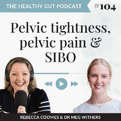 Pelvic tightness, pelvic pain and SIBO with Dr Meg Withers | Ep. 104