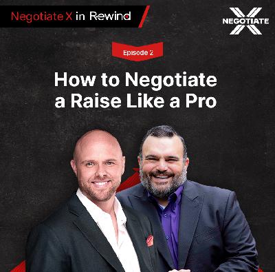 Episode 2: How to Negotiate a Raise Like a Pro | Negotiate X in Rewind