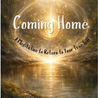 Coming Home: A Meditation for Returning to Your True Self