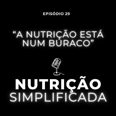 #29 A Nutrição está num buraco