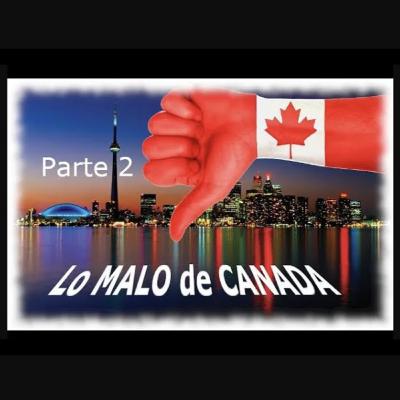 Episodio 116. cosas NEGATIVAS de Canada - Parte 2.