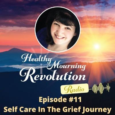Episode #11 - Self Care in the Grief Journey Episode #11 - Self Care in the Grief Journey