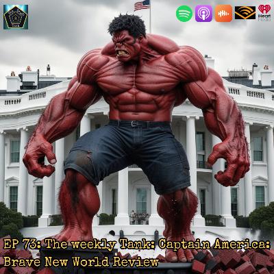 EP 73: The weekly Tank: Captain America: Brave New World Review