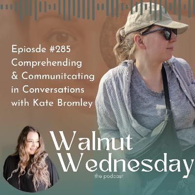 #285 Comprehending & Communicating in Conversations with Kate Bromley #285 Comprehending & Communicating in Conversations with Kate Bromley