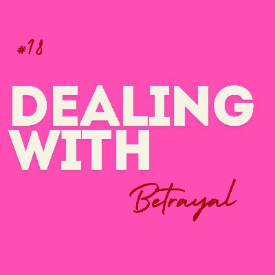 #18 Dealing with ... Betrayal