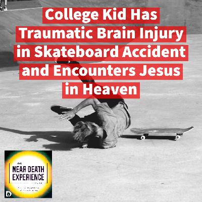 7: College Kid Has Traumatic Brain Injury in Skateboard Accident and Encounters Jesus in Heaven