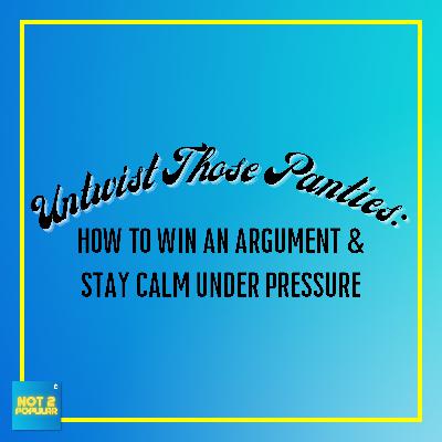Untwist Those Panties: How To Win An Argument & Stay Calm Under Pressure